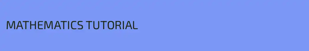 MATHEMATICS TUTORIAL